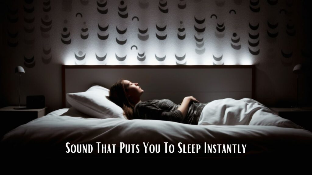 sound that puts you to sleep instantly