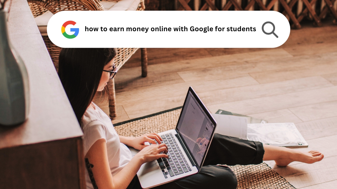 How To Earn Money Online With Google For Students