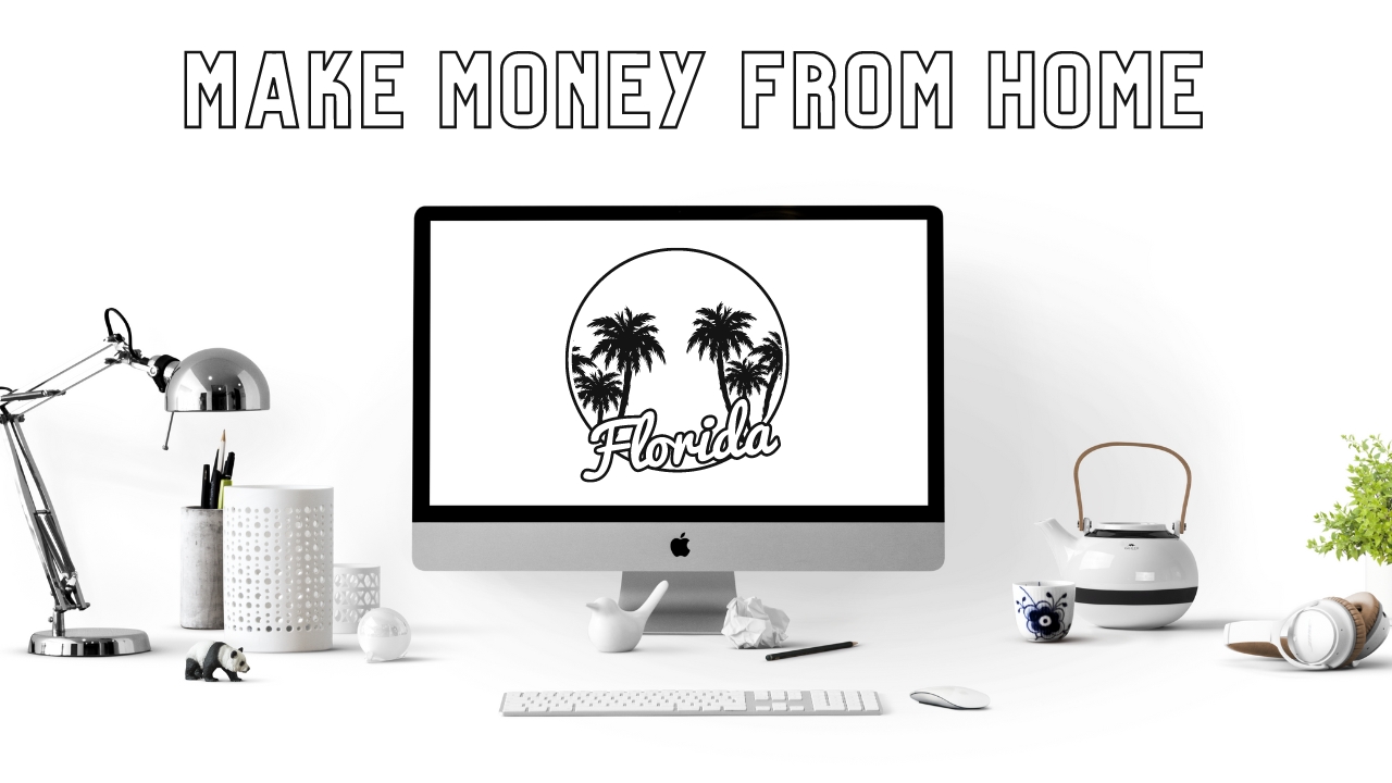 How to Make Money from Home in Florida