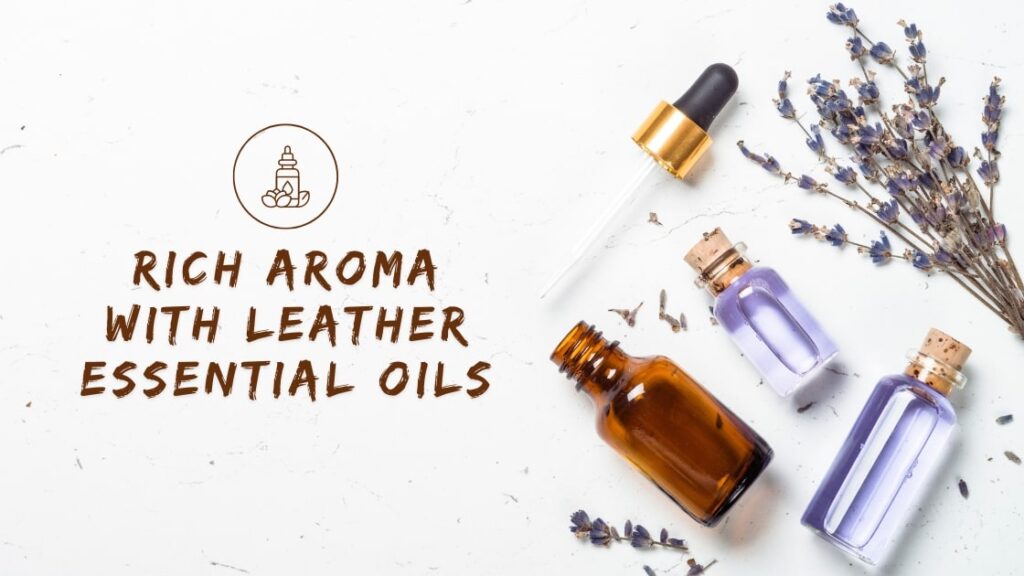 rich aroma with Leather Essential Oils